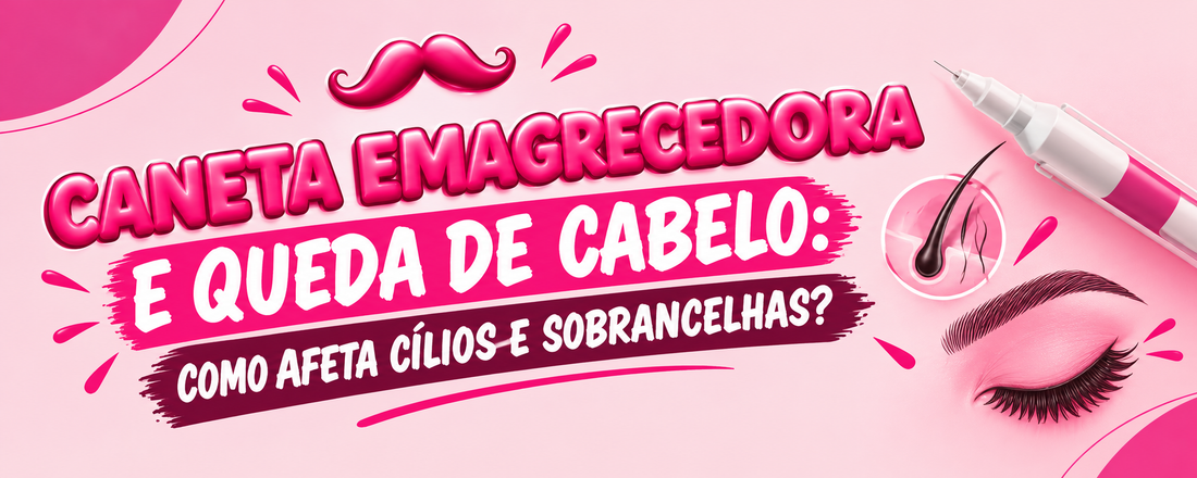 Caneta emagrecedora e queda de cabelo: o que muda nos cílios e nas sobrancelhas e o que a lash designer precisa saber