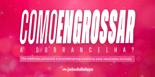 como engrossar a sobrancelha