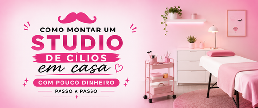 Como montar um studio de cílios em casa gastando pouco: o planejamento completo para lash designer iniciante