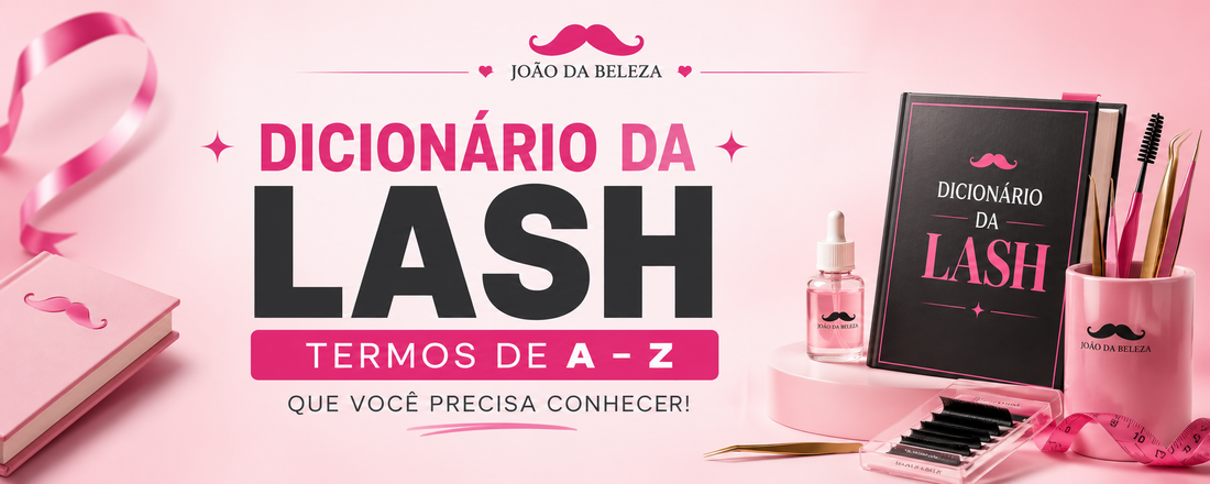 Dicionário de lash designer: termos que toda lash designer precisa dominar