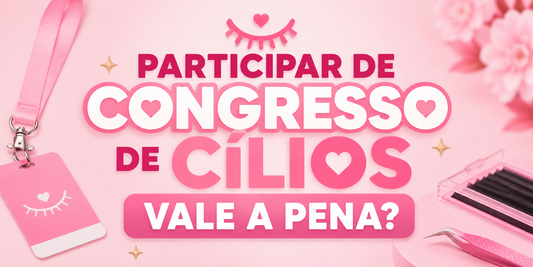 Participar de congresso de cílios vale a pena?