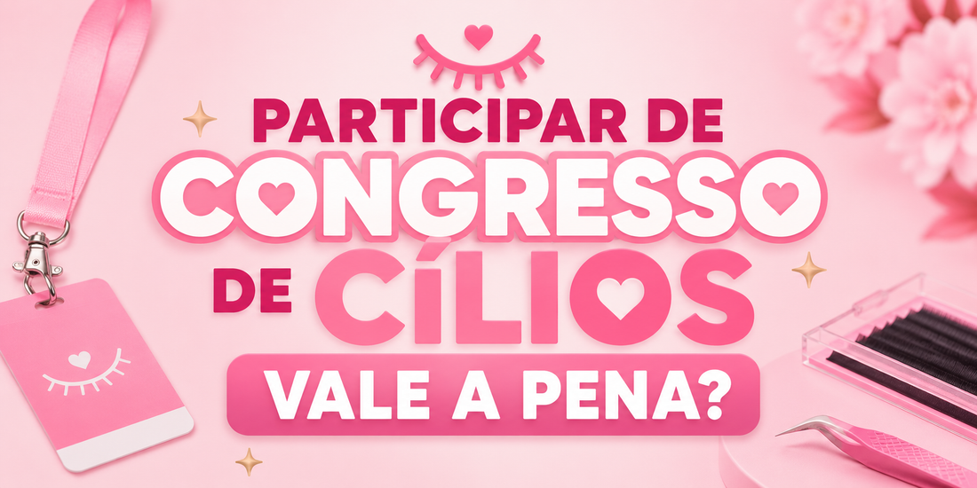 Participar de congresso de cílios vale a pena?